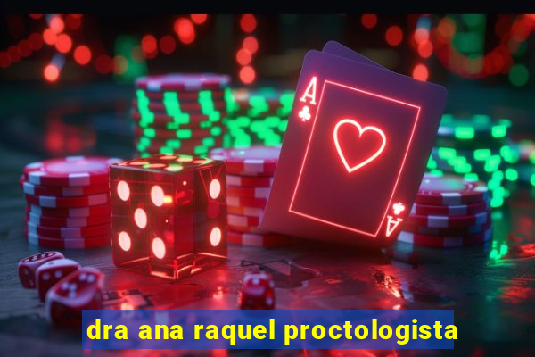 dra ana raquel proctologista